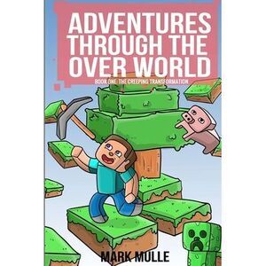 Adventures Through The Over World Book One: The Creeping Transformation -- Mark